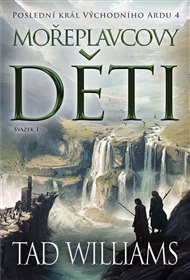 Poslední král Východního Ardu 4::  Mořeplavcovy děti - 1. svazek - Tad Williams