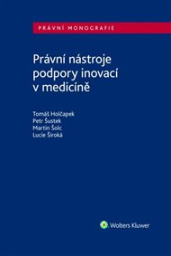Právní nástroje podpory inovací v medicíně - Tomáš Holčapek, Lucie Široká, Petr Šustek