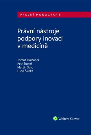 Právní nástroje podpory inovací v medicíně - Tomáš Holčapek, Lucie Široká, Petr Šustek