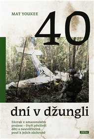 40 dní v džungli: Zázrak v amazonském pralese – čtyři přeživší děti a neuvěřitelná pouť k jejich záchraně - Mat Youkee