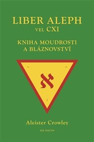 Liber Aleph vel CXI: Kniha moudrosti a bláznovství - Aleister Crowley