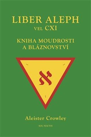 Liber Aleph vel CXI: Kniha moudrosti a bláznovství - Aleister Crowley