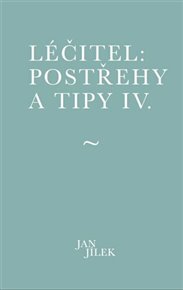 Léčitel: Postřehy a tipy IV. - Jan Jílek