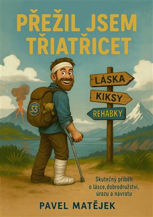 Přežil jsem třiatřicet: Skutečný příběh o lásce, dobrodružství, úrazu a návratu - Pavel Matějek