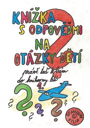 Knížka s odpověďmi na otázky dětí právě teď k vám do knihovny letí - knížka první - Stanislav Filip