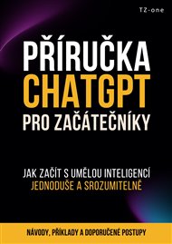 Příručka ChatGPT pro začátečníky: Jak začít s umělou inteligencí jednoduše a srozumitelně - Tomáš Zahradníček