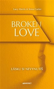 Broken Love: Lásku si nevynutíš - Tessa Carter, Lucy Harris