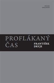 Proflákaný čas - František Dryje