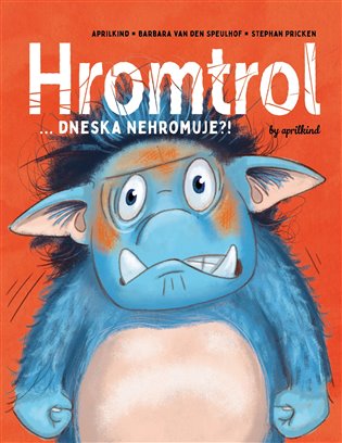 Hromtrol: Dneska nehromuje?! -  Aprilkind, Barbara Van den Speulhof, Stephan Pricken