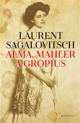 Alma, Mahler a Gropius - Laurent Sagalovitsch