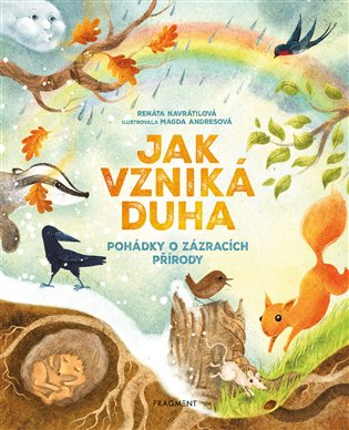 Jak vzniká duha - Pohádky o zázracích přírody: Pohádky o zázracích přírody - Renáta Navrátilová