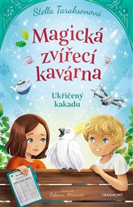 Magická zvířecí kavárna – Ukřičený kakadu - Stella Taraksonová