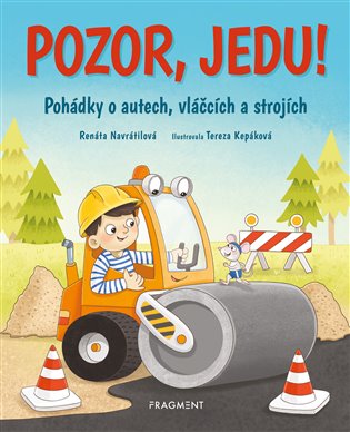 Pozor, jedu!: Pohádky o autech, vláčcích a strojích - Renáta Navrátilová