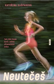 Neutečeš: Tam, kde mozek končí, začíná ultramaraton srdce - Kateřina Kašparová