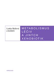 Metabolismus léčivých a jiných xenobiotik - Iva Boušková, Lenka Skálová