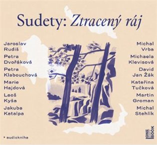 Sudety: Ztracený ráj - Marie Hajdová, Jakuba Katalpa, Petra Klabouchová, Michaela Klevisová, Leoš Kyša, Jaroslav Rudiš, Kateřina Tučková, Michal Vrba, David Jan Žák
