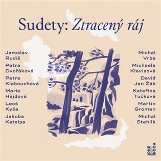 Sudety: Ztracený ráj - Marie Hajdová, Jakuba Katalpa, Petra Klabouchová, Michaela Klevisová, Leoš Kyša, Jaroslav Rudiš, Kateřina Tučková, Michal Vrba, David Jan Žák