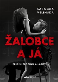 Žalobce a já: Příběh zločinu a lásky - Sara Mia Velinská