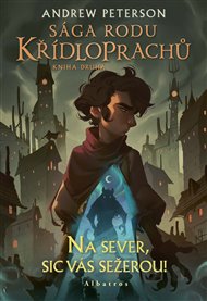 Sága rodu Křídloprachů: Na sever, sic vás sežerou!: Kniha druhá - Andrew Peterson