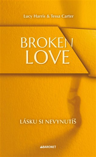 Broken Love: Lásku si nevynutíš - Tessa Carter, Lucy Harris