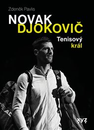 Novak Djokovič: Tenisový král - Zdeněk Pavlis