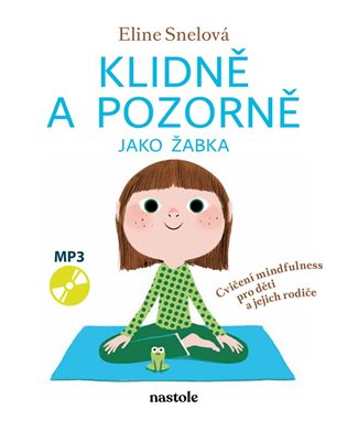Klidně a pozorně jako žabka: Cvičení mindfulness pro děti a jejich rodiče - 