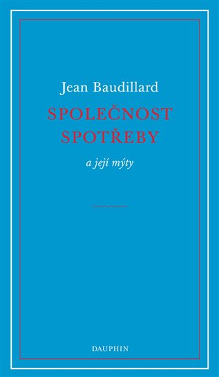 Společnost spotřeby a její mýty - Jean Baudrillard