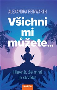 Všichni mi můžete… Hlavně, že mně je skvěle! - Alexandra Reinwarthová