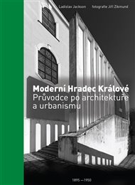 Moderní Hradec Králové: Průvodce po architektuře a urbanismu - Ladislav Jackson