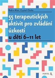 55 terapeutických aktivit pro zvládání úzkosti: u dětí 6–11 let - Robin Alter, Clarke Crystal