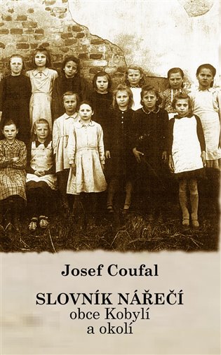 Slovník nářečí obce Kobylí a okolí - Josef Coufal