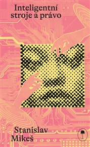 Inteligentní stroje a právo - Stanislav Mikeš