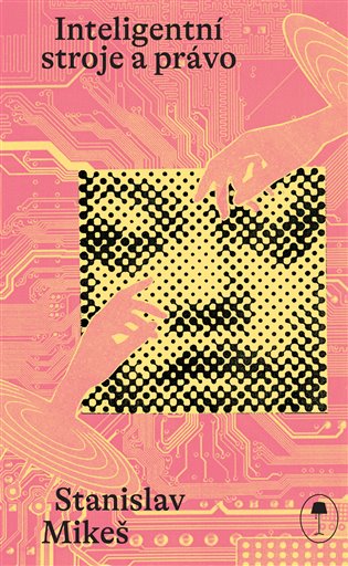 Inteligentní stroje a právo - Stanislav Mikeš