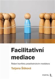 Facilitativní mediace: Řešení konfliktu prostřednictvím mediátora - Tatjana Šišková