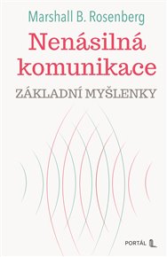 Nenásilná komunikace - základní myšlenky - Marshall B. Rosenberg