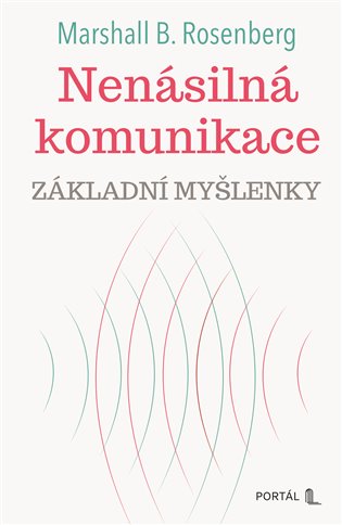 Nenásilná komunikace - základní myšlenky - Marshall B. Rosenberg