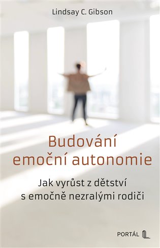 Budování emoční autonomie: Jak vyrůst z dětství s emočně nezralými rodiči - Lindsay C. Gibson