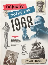 Báječný a hořký rok 1968 - Pavel Hénik