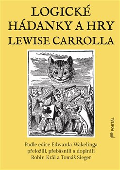 Logické hádanky a hry Lewise Carrolla: Podle edice Edwarda Wakelinga přeložili, přebásnili a doplnili Robin Král a Tomáš Sieger - Edward Wakeling