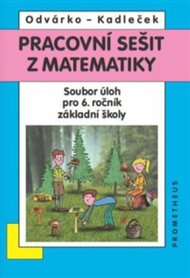 Pracovní sešit z matematiky - Soubor úloh pro 6. ročník základní školy - Jiří Kadleček, Oldřich Odvárko