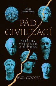 Pád civilizací: Příběhy vzestupu a úpadku - Paul Cooper