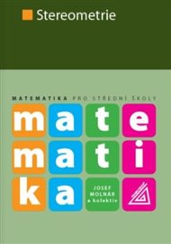 Matematika pro Střední školy - Stereometrie - Josef Molnár,  kol.