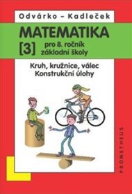 Matematika pro 8. ročník základní školy - 3.díl (Kruh, kružnice, válec; konstrukční úlohy) - Jiří Kadleček, Oldřich Odvárko