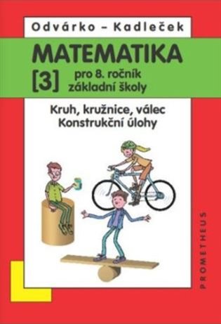 Matematika pro 8. ročník základní školy - 3.díl (Kruh, kružnice, válec; konstrukční úlohy) - Jiří Kadleček, Oldřich Odvárko