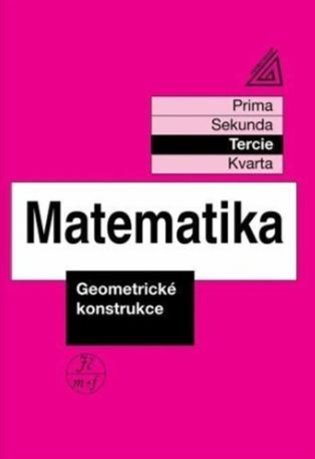 Matematika pro nižší třídy víceletých gymnázií - Geometrické konstrukce (tercie) - Jiří Herman, Lucie Voráčková