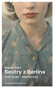 Sestry z Berlína II: Kniha druhá. Báječné časy - Brigitte Riebe