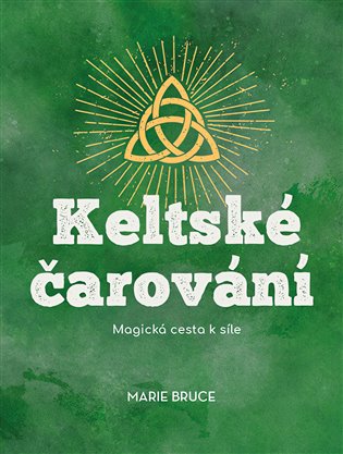 Keltské čarování (Magická cesta k síle) - Marie Bruce - kniha z kategorie Spiritualita