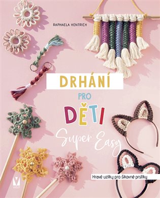 Drhání pro děti Super Easy - Hravé uzlíky pro šikovné prstíky