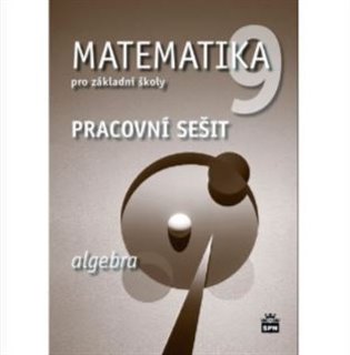 Matematika 9 pro základní školy Algebra Pracovní sešit SPN - pedagog. nakladatelství