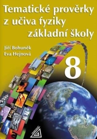 Tematické prověrky z učiva fyziky pro 8. ročník ZŠ - Jiří Bohuněk, Eva Hejnová